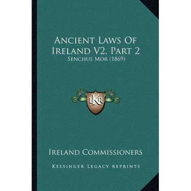 Ancient Laws Of Ireland V2, Part 2: Senchus Mor (1869)