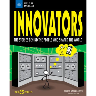 Innovators: The Stories Behind the People Who Shaped the World with 25 Projects