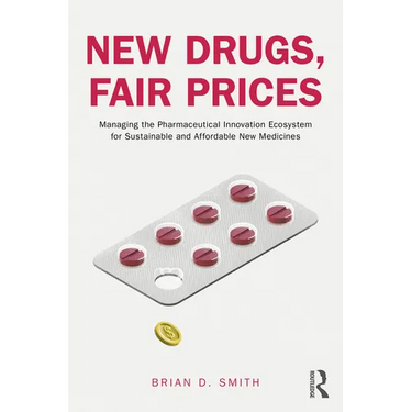 New Drugs, Fair Prices: Managing the Pharmaceutical Innovation Ecosystem for Sustainable and Affordable New Medicines