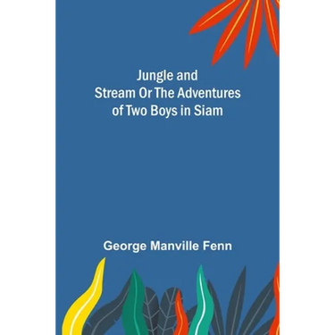 Jungle and Stream Or The Adventures of Two Boys in Siam