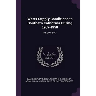 Water Supply Conditions in Southern California During 1957-1958: No.39:58 v.3