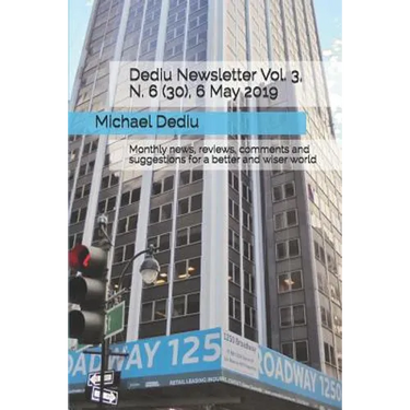 Dediu Newsletter Vol. 3, N. 6 (30), 6 May 2019: Monthly news, reviews, comments and suggestions for a better and wiser world