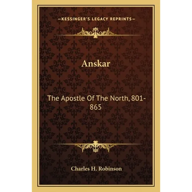Anskar: The Apostle Of The North, 801-865: Translated From The Vita Anskarii By Bishop Rimbert, His Fellow Missionary And Successor (1921)
