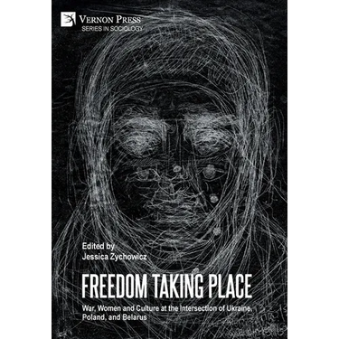Freedom Taking Place: War, Women and Culture at the Intersection of Ukraine, Poland, and Belarus