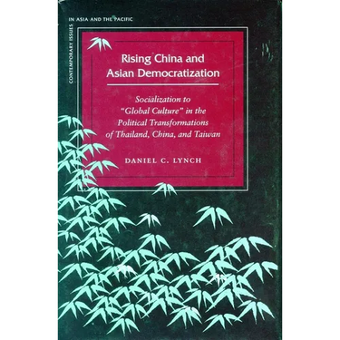 Rising China and Asian Democratization: Socialization to Global Culture in the Political Transformations of Thailand, China, and Taiwan