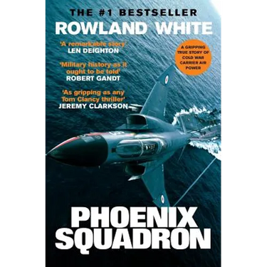 Phoenix Squadron: A Hi-Octane True Story of Fast Jets, Big Decks and Top Guns
