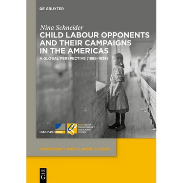 Child Labour Opponents and Their Campaigns in the Americas: A Global Perspective (1888-1938)