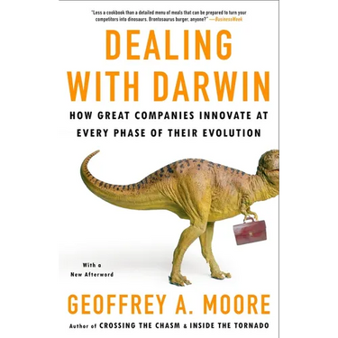 Dealing with Darwin: How Great Companies Innovate at Every Phase of Their Evolution