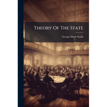 Theory Of The State: Its Nature, Its Functions