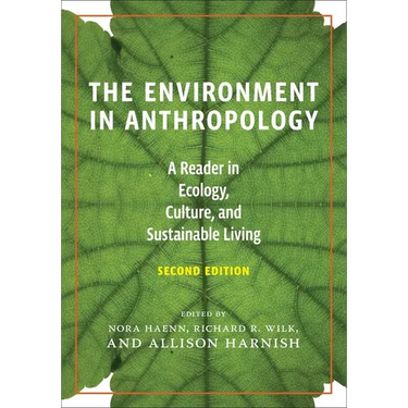 The Environment in Anthropology, Second Edition: A Reader in Ecology, Culture, and Sustainable Living