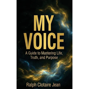 My Voice: A Guide to Mastering Life, Truth, and Purpose