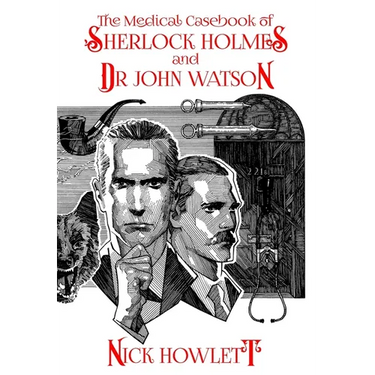 The Medical Casebook of Sherlock Holmes and Doctor Watson