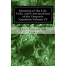 Memoirs of the Life, Exile, and Conversations of the Emperor Napoleon Volume IV