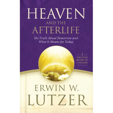 Heaven and the Afterlife: The Truth about Tomorrow and What It Means for Today