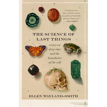 The Science of Last Things: Essays on Deep Time and the Boundaries of the Self