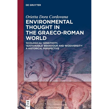 Environmental Thought in the Graeco-Roman World: 'Ecological' Sensitivity, 'Sustainable' Behaviour and 'Biodiversity'. a Historical Perspective