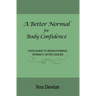 A Better Normal for Body Confidence: Your Guide to Rediscovering Intimacy After Cancer