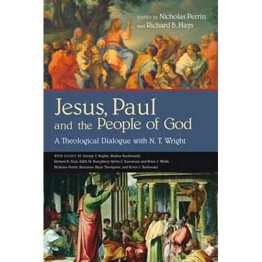 Jesus, Paul and the People of God: A Theological Dialogue with N. T. Wright