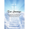 Two Journeys: Father and Son Wresting Meaning and Hope Through Suffering, Forgiveness, and Prayer