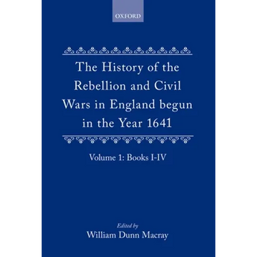 The History of the Rebellion: And Civil Wars in England Begun in the Year 1641