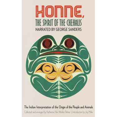 Honne, the Spirit of the Chehalis: The Indian Interpretation of the Origin of the People and Animals