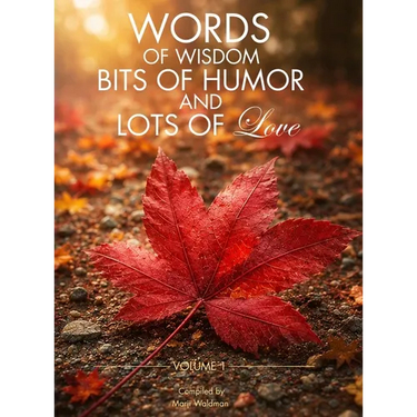 Words of Wisdom, Bits of Humor and Lots of Love