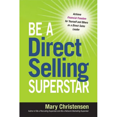 The Be a Direct Selling Superstar: Achieve Financial Freedom for Yourself and Others as a Direct Sales Leader