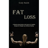 Fat Loss: A Step-by-step Guide to the Secret of Healthy Recipes for Weight Loss Without Dieting: a Step-by-step Guide to the Secret of Healthy Recipes