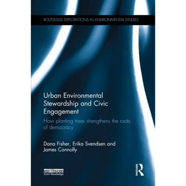 Urban Environmental Stewardship and Civic Engagement: How planting trees strengthens the roots of democracy