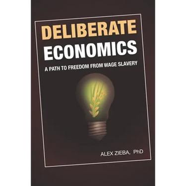 Deliberate Economics: A path to freedom from wage slavery