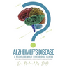 Alzheimer's Disease: A Relentless Multi-Dimensional Illness