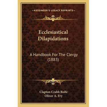 Ecclesiastical Dilapidations: A Handbook For The Clergy (1883)