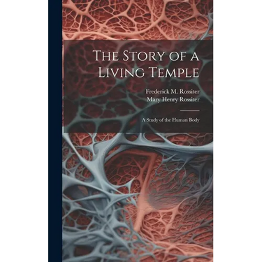 The Story of a Living Temple; a Study of the Human Body