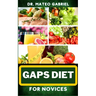 Gaps Diet for Novices: Enriched Recipes, Foods, Meal Plan & Procedures That Focuses On Digestive Health, Gut Brain Relationship, Dealing With