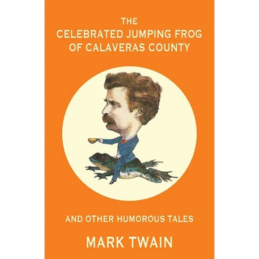 The Celebrated Jumping Frog of Calaveras County and Other Humorous Tales (Warbler Classics Annotated Edition)