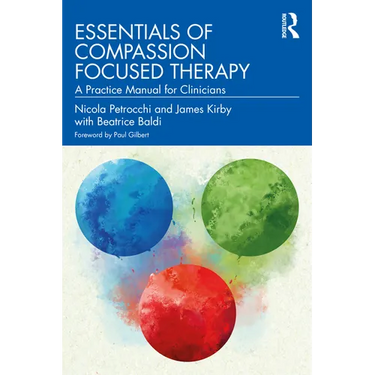 Essentials of Compassion Focused Therapy: A Practice Manual for Clinicians