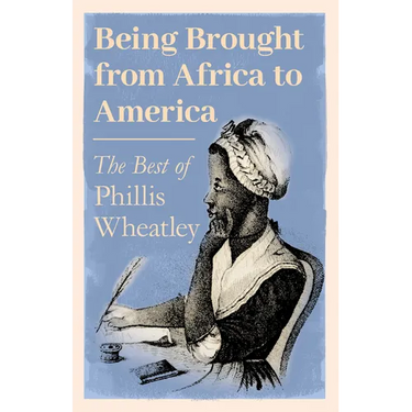 Being Brought from Africa to America - The Best of Phillis Wheatley