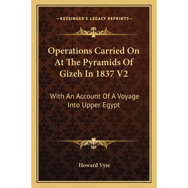 Operations Carried On At The Pyramids Of Gizeh In 1837 V2: With An Account Of A Voyage Into Upper Egypt