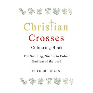 Christian Crosses Colouring Book: The Soothing, Simple to Colour Emblem of the Lord