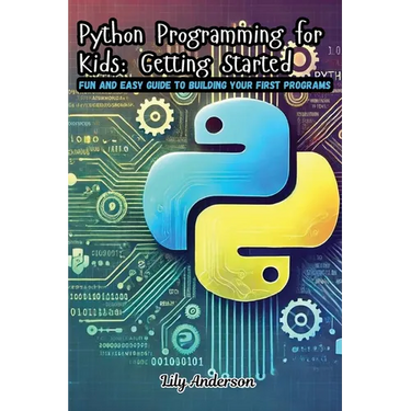 Python Programming for Kids: Fun and Easy Guide to Building Your First Programs
