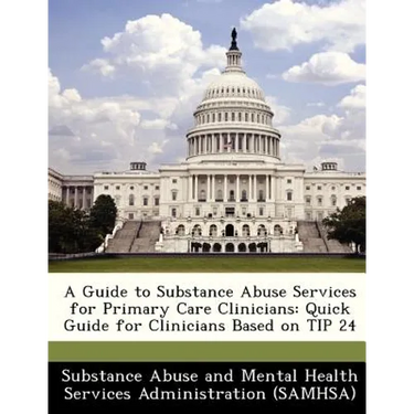 A Guide to Substance Abuse Services for Primary Care Clinicians: Quick Guide for Clinicians Based on Tip 24