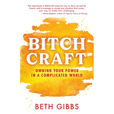 Bitchcraft: Owning Your Power in a Complicated World