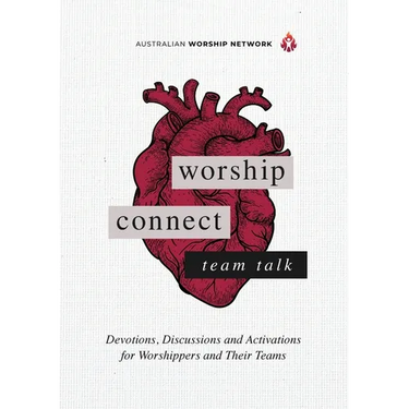 Worship Connect - Team Talk: Devotions, Discussions and Activations for Worshippers and Their Teams