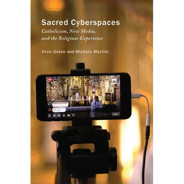 Sacred Cyberspaces: Catholicism, New Media, and the Religious Experience