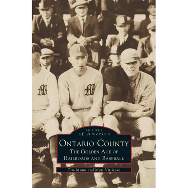 Ontario County: The Golden Age of Railroads and Baseball