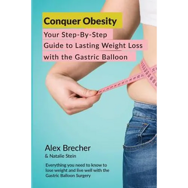 Conquer Obesity: Your Step-By-Step Guide to Lasting Weight Loss with the Gastric Balloon