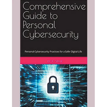 Comprehensive Guide to Personal Cybersecurity: Personal Cybersecurity Practices for a Safer Digital Life