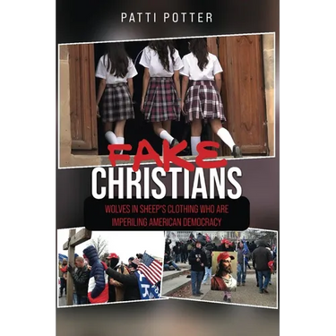 Fake Christians: The Wolves in Sheep's Clothing Who Are Imperiling American Democracy