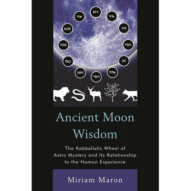 Ancient Moon Wisdom: The Kabbalistic Wheel of Astro Mystery and its Relationship to the Human Experience