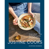 Justine Cooks: A Cookbook: Recipes (Mostly Plants) for Finding Your Way in the Kitchen